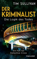 ISBN 9783734111709: Der Kriminalist - Die Logik des Todes - Ein Fall für Detective Cross