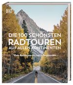 ISBN 9783734206375: Die 100 schönsten Radtouren auf allen Kontinenten - Vom Bodensee bis nach Tasmanien mit GPX-Daten für jede Tour. Das ideale Geschenk für alle Rad- und Outdoorfans