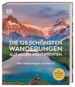 ISBN 9783734206726: Die 125 schönsten Wanderungen auf allen Kontinenten - Vom Jakobsweg bis auf den K2. Mit GPX-Daten für jede Tour. Das ideale Geschenk für alle Natur- und Outdoorfans