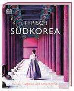 ISBN 9783734207235: Typisch Südkorea - Kultur, Tradition und Lebensgefühl. Ein Inspirations- und Geschenk-Buch für alle Südkorea-Fans