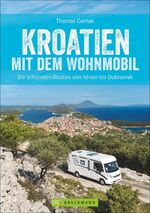 ISBN 9783734301025: Kroatien mit dem Wohnmobil - Die schönsten Routen von Istrien bis Dubrovnik