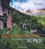 Geisterhäuser - Verlassene Orte in den Alpen