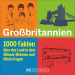 ISBN 9783734311642: Großbritannien in 1000 Fakten - Über das Land, in dem Männer Melonen und Röcke tragen