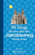 ISBN 9783734313127: 101 Dinge, die man über den Jakobsweg wissen muss