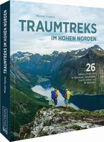 ISBN 9783734314810: Traumtreks im hohen Norden : 26 Sehnsuchtstouren in Grönland, Schottland, Skandinavien und im Baltikum