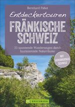 ISBN 9783734315046: Entdeckertouren Fränkische Schweiz - 33 spannende Wanderungen durch faszinierende Naturräume