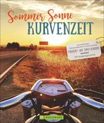 ISBN 9783734315688: Sommer, Sonne, Kurvenzeit – Die schönsten Motorradtouren in Deutschland. Freiheit auf zwei Rädern. Mit Erlebnisgarantie.