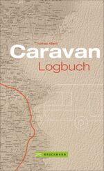 ISBN 9783734315985: Caravan Logbuch. Ihr individuelles Tagebuch für die Reise mit dem Caravan, Wohnwagen oder Wohnmobil. Mit praktischen Tipps und landesspezifischen Infos. Ideales Geschenk für alle Caravan-Reisenden.