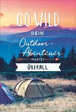 ISBN 9783734316555: Go wild - Dein Outdoor-Abenteuer wartet überall