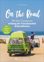 ISBN 9783734318344: On the Road - Mit dem Campervan entlang der französischen Atlantikküste – Mit entspannter 21-Tage Rundreise