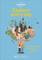 ISBN 9783734318399: Explore every day - 365 Inspirationen, die jeden Tag besonders machen