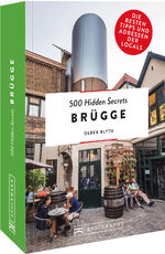 Derek Blyth: 500 Hidden Secrets Brügge - Derek Blyth: 500 Hidden Secrets Brügge -