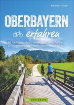 ISBN 9783734320781: Oberbayern erfahren - 30 Radtouren durch malerische Landschaften, zu reizvollen Städten und kulturellen Highlights