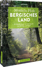 ISBN 9783734320903: Mystische Pfade Bergisches Land – 30 Wanderungen auf den Spuren von Mythen und Sagen