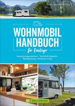 ISBN 9783734322556: Wohnmobil Handbuch für Einsteiger - Ausstattungsvarianten - Technik & Zubehör - Reiseplanung - Outdoor-Living