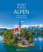 ISBN 9783734323287: Secret Places Alpen - Traumhafte Orte abseits des Trubels