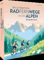 ISBN 9783734324185: Die ultimativen Radfernwege in den Alpen