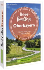 ISBN 9783734324635: Heimat-Roadtrips Oberbayern - Touren, Highlights, Geheimtipps