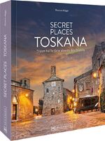 ISBN 9783734327605: Secret Places Toskana - Traumhafte Orte abseits des Trubels