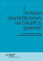 ISBN 9783734413339: In Krisen Geschichte lernen, um Zukunft zu gewinnen - Überlebenstraining bei Umweltkollaps, Menschheitsverbrechen und Demokratieverfall