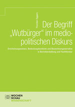 ISBN 9783734414268: Der Begriff 'Wutbürger' im mediopolitischen Diskurs - Erscheinungsweisen, Bedeutungskontexte und Bezeichnungsnarrative in Berichterstattung und Fachliteratur