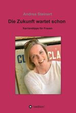 ISBN 9783734510441: Die Zukunft wartet schon - Karrieretipps für Frauen