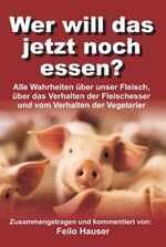 ISBN 9783734524967: Wer will das jetzt noch essen? - Alle Wahrheiten über unser Fleisch, über das Verhalten der Fleischesser und vom Verhalten der Vegetarier