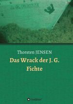 Thorsten JENSEN: Das Wrack der J. G. Fic Thorsten JENSEN: Das Wrack der J. G. Fic