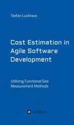 ISBN 9783734543722: Cost Estimation in Agile Software Development - Utilizing Functional Size Measurement Methods