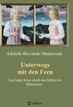 ISBN 9783734564208: Unterwegs mit den Feen – Eine lange Reise durch das Italien des Mittelalters