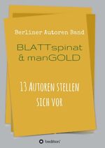 ISBN 9783734564635: Blattspinat und Mangold - 13 Autoren stellen sich vor