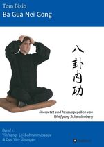 ISBN 9783734566981: Ba Gua Nei Gong - Band 1: Yin Yang-Leitbahnenmassage & Dao Yin-Übungen