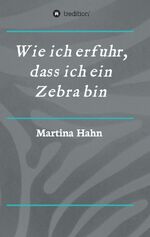 ISBN 9783734580345: Wie ich erfuhr, dass ich ein Zebra bin *** WIE NEU ***