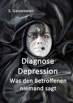 ISBN 9783734584145: Diagnose Depression - Was den Betroffenen niemand sagt