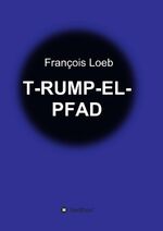 ISBN 9783734599705: T-RUMP-EL-PFAD - Moritat in 13 7/5 Bildern