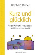 ISBN 9783734611605: Kurz und glücklich - Vierzig Mantras für ein gutes Leben. Mit Bildern von Miri Haddick