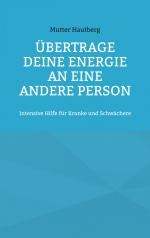 ISBN 9783734710650: Übertrage Deine Energie an eine andere Person - Intensive Hilfe für Kranke und Schwächere