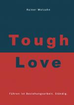 Rainer Molzahn: Tough Love - Führen ist Rainer Molzahn: Tough Love - Führen ist