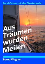 ISBN 9783734741760: Aus Träumen wurden Meilen – Rund Ostsee mit der Charteryacht