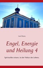 ISBN 9783734750274: Engel, Energie und Heilung 4 - Spirituelles wissen, ist der Nektar des Lebens.