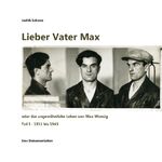 ISBN 9783734754005: Lieber Vater Max – oder das ungewöhnliche Leben von Max Wonsig (Teil I - 1911 bis 1945)