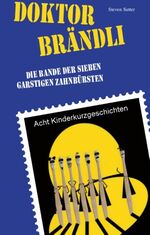 ISBN 9783734754333: Doktor Brändli und die Bande der sieben garstigen Zahnbürsten - Acht Kinderkurzgeschichten