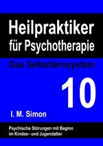 ISBN 9783734754685: Heilpraktiker für Psychotherapie. Das Selbstlernsystem Band 10 - Psychische Störungen mit Beginn in der Kindheit und Jugend