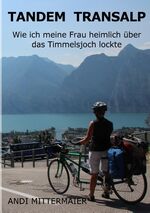 ISBN 9783734772139: Tandem Transalp | Wie ich meine Frau heimlich über das Timmelsjoch lockte | Andi Mittermaier | Taschenbuch | Paperback | 180 S. | Deutsch | 2015 | Books on Demand GmbH | EAN 9783734772139