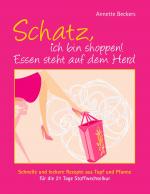 ISBN 9783734783975: Schatz, ich bin shoppen! Essen steht auf dem Herd : Leckere und schnelle Rezepte aus Topf und Pfanne für die 21 Tage Stoffwechselkur