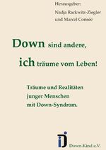 ISBN 9783734785535: Down sind andere, ich träume vom Leben! - Träume und Realitäten junger Menschen mit Down-Syndrom