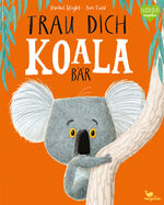 Rachel Bright: Trau dich, Koalabär (Bild Rachel Bright: Trau dich, Koalabär (Bild