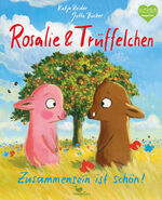 ISBN 9783734820823: Rosalie & Trueffelchen - Zusammensein ist schoen!