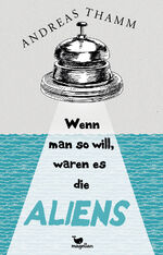 ISBN 9783734850509: Wenn man so will, waren es die Aliens. Alter: ab 14 Jahren.