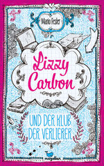 ISBN 9783734854071: Lizzy Carbon und der Klub der Verlierer – Ausgezeichnet mit dem Deutschen Jugendliteraturpreis: Neue Talente